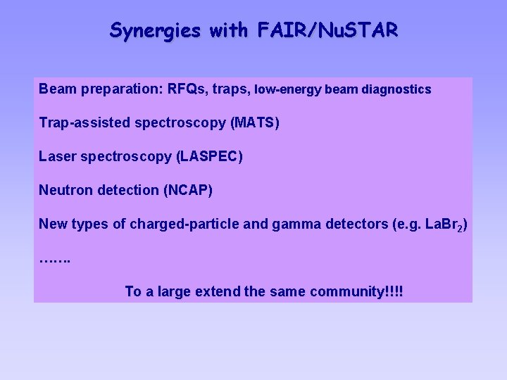 Synergies with FAIR/Nu. STAR Beam preparation: RFQs, traps, low-energy beam diagnostics Trap-assisted spectroscopy (MATS)