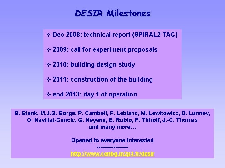 DESIR Milestones v Dec 2008: technical report (SPIRAL 2 TAC) v 2009: call for