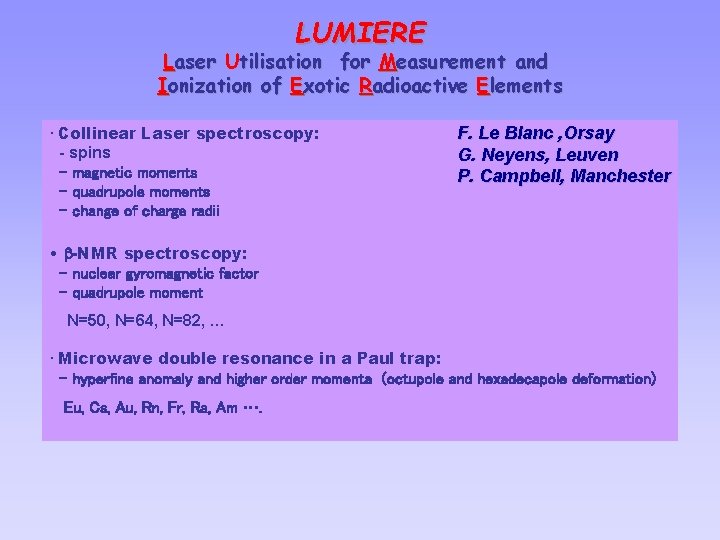 LUMIERE Laser Utilisation for Measurement and Ionization of Exotic Radioactive Elements • Collinear Laser