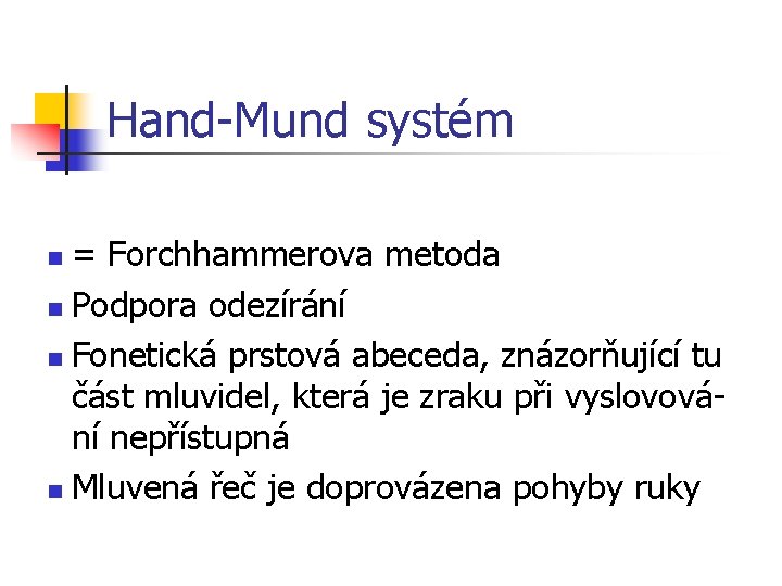 Hand-Mund systém = Forchhammerova metoda n Podpora odezírání n Fonetická prstová abeceda, znázorňující tu