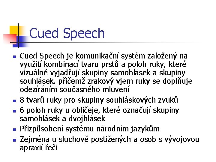 Cued Speech n n n Cued Speech je komunikační systém založený na využití kombinací