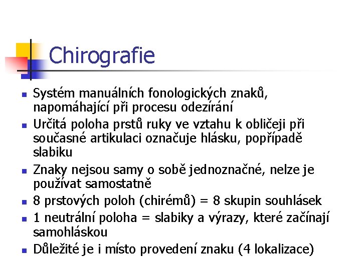 Chirografie n n n Systém manuálních fonologických znaků, napomáhající při procesu odezírání Určitá poloha