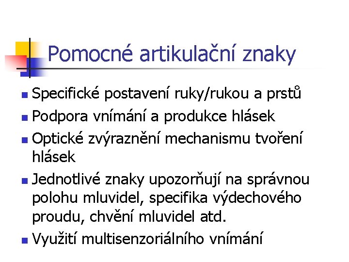 Pomocné artikulační znaky Specifické postavení ruky/rukou a prstů n Podpora vnímání a produkce hlásek