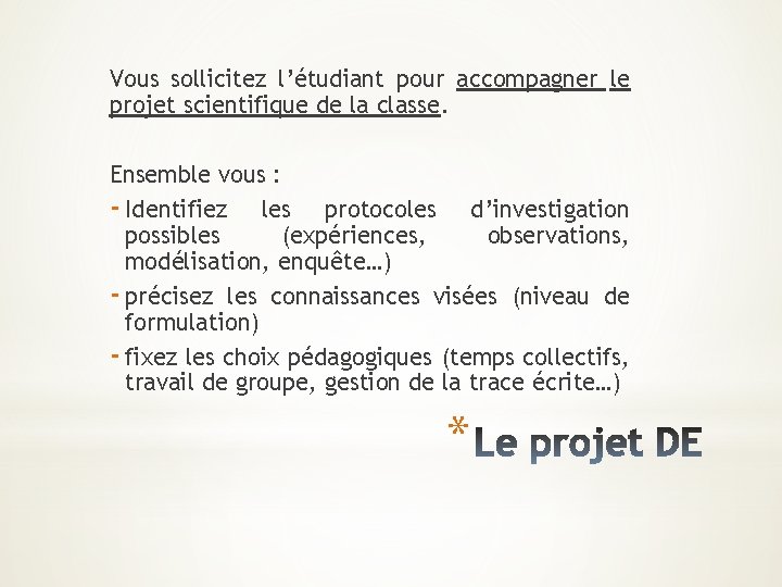 Vous sollicitez l’étudiant pour accompagner le projet scientifique de la classe. Ensemble vous :