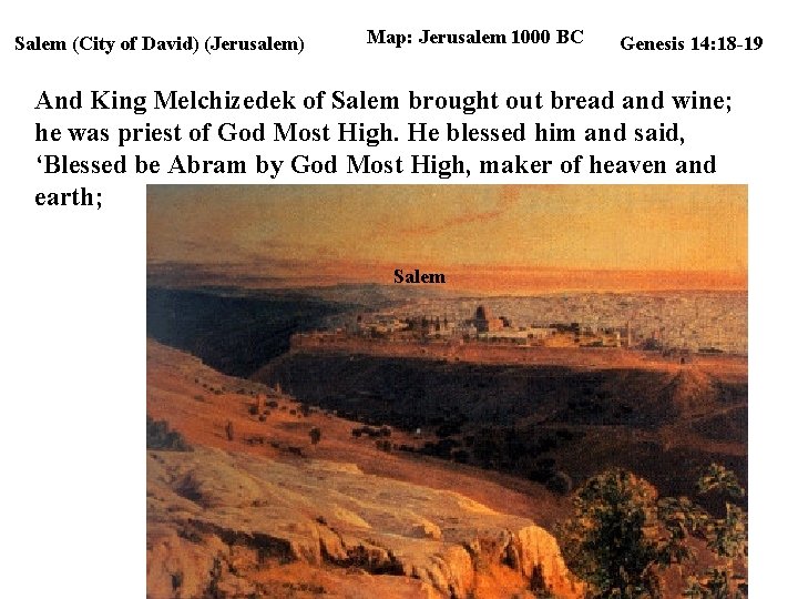 Salem (City of David) (Jerusalem) Map: Jerusalem 1000 BC Genesis 14: 18 -19 And