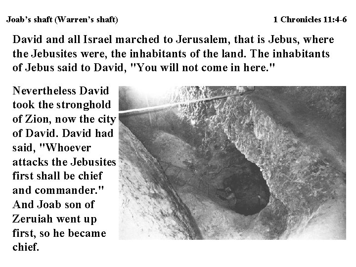 Joab’s shaft (Warren’s shaft) 1 Chronicles 11: 4 -6 David and all Israel marched