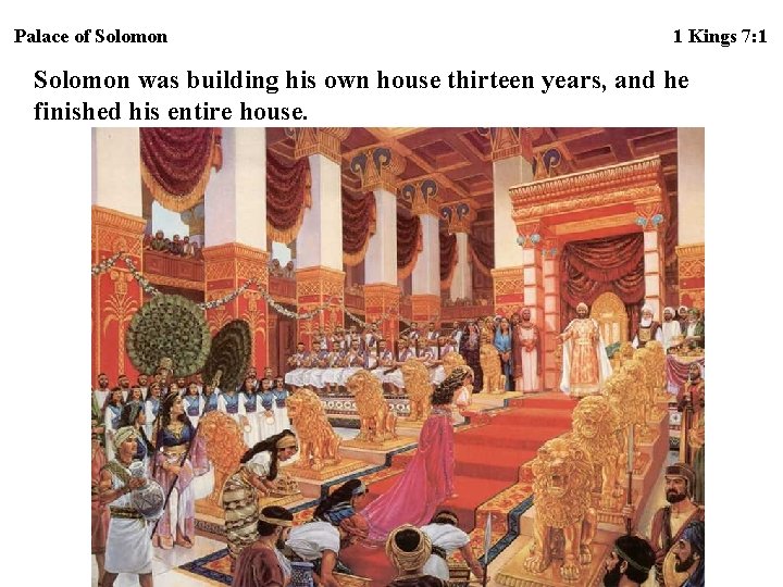 Palace of Solomon 1 Kings 7: 1 Solomon was building his own house thirteen