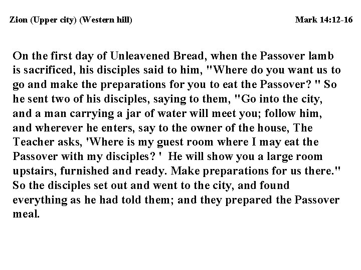 Zion (Upper city) (Western hill) Mark 14: 12 -16 On the first day of