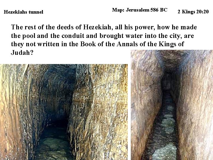 Hezekiahs tunnel Map: Jerusalem 586 BC 2 Kings 20: 20 The rest of the