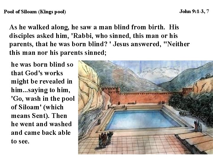 Pool of Siloam (Kings pool) John 9: 1 -3, 7 As he walked along,