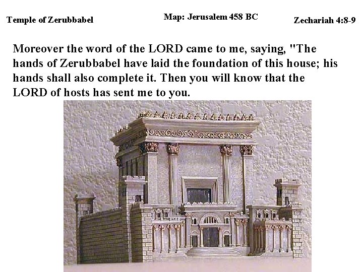 Temple of Zerubbabel Map: Jerusalem 458 BC Zechariah 4: 8 -9 Moreover the word