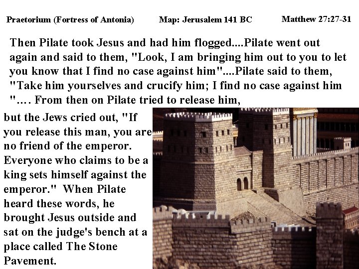 Praetorium (Fortress of Antonia) Map: Jerusalem 141 BC Matthew 27: 27 -31 Then Pilate