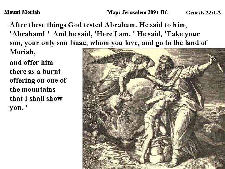 Mount Moriah Map: Jerusalem 2091 BC Genesis 22: 1 -2 After these things God