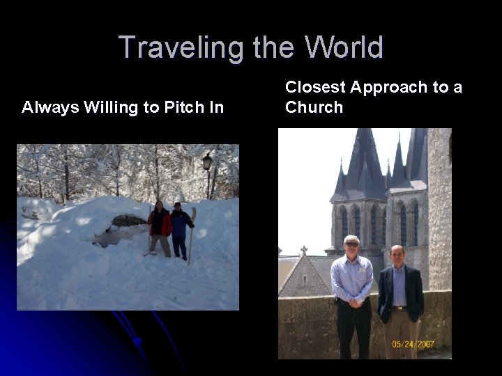 Traveling the World Always Willing to Pitch In Closest Approach to a Church 