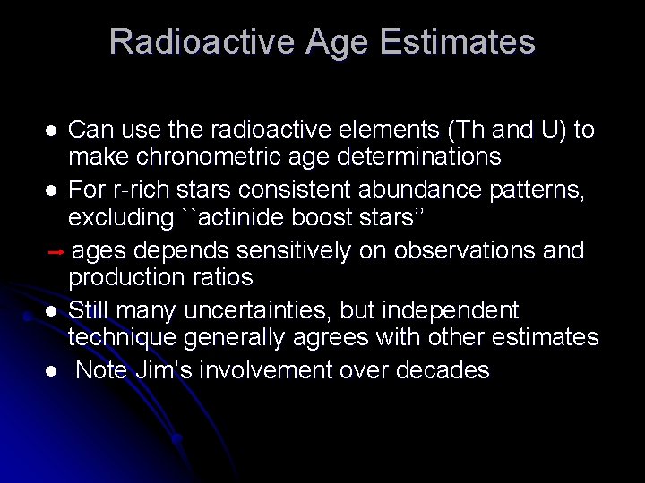 Radioactive Age Estimates l l Can use the radioactive elements (Th and U) to
