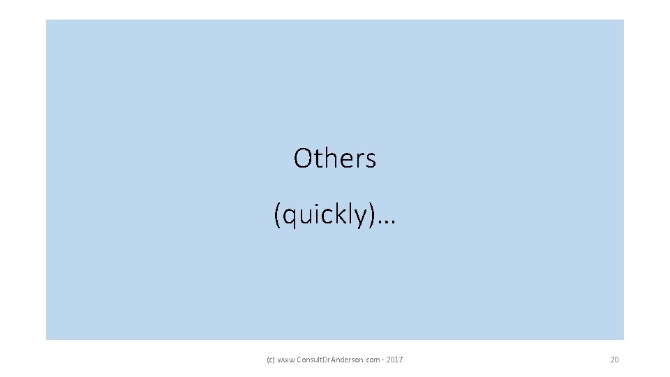 Others (quickly)… (c) www. Consult. Dr. Anderson. com - 2017 20 