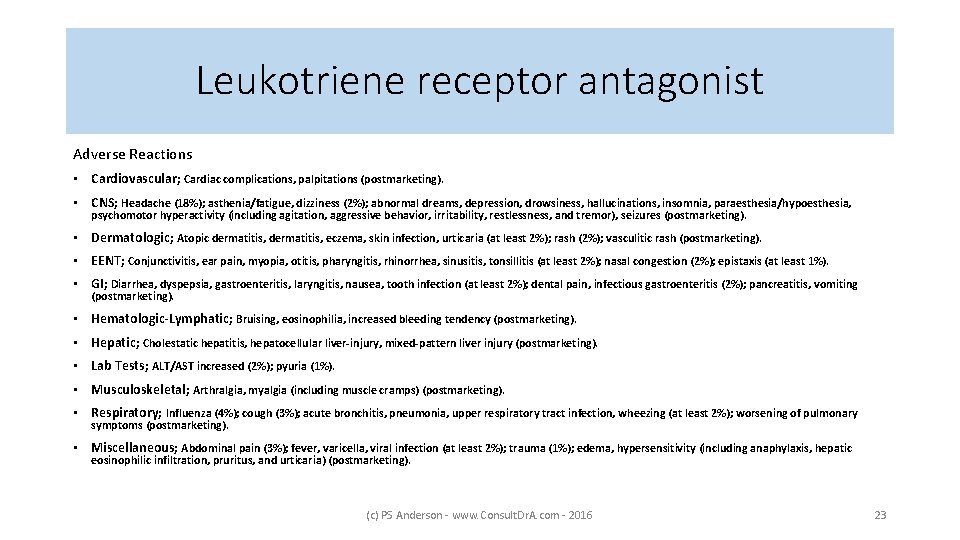 Leukotriene receptor antagonist Adverse Reactions • Cardiovascular; Cardiac complications, palpitations (postmarketing). • CNS; Headache