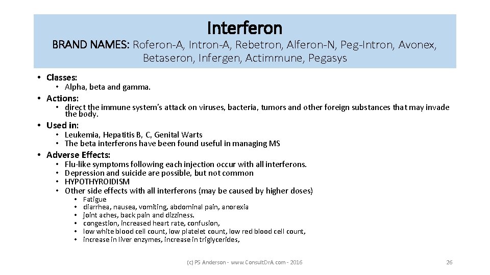 Interferon BRAND NAMES: Roferon-A, Intron-A, Rebetron, Alferon-N, Peg-Intron, Avonex, Betaseron, Infergen, Actimmune, Pegasys •