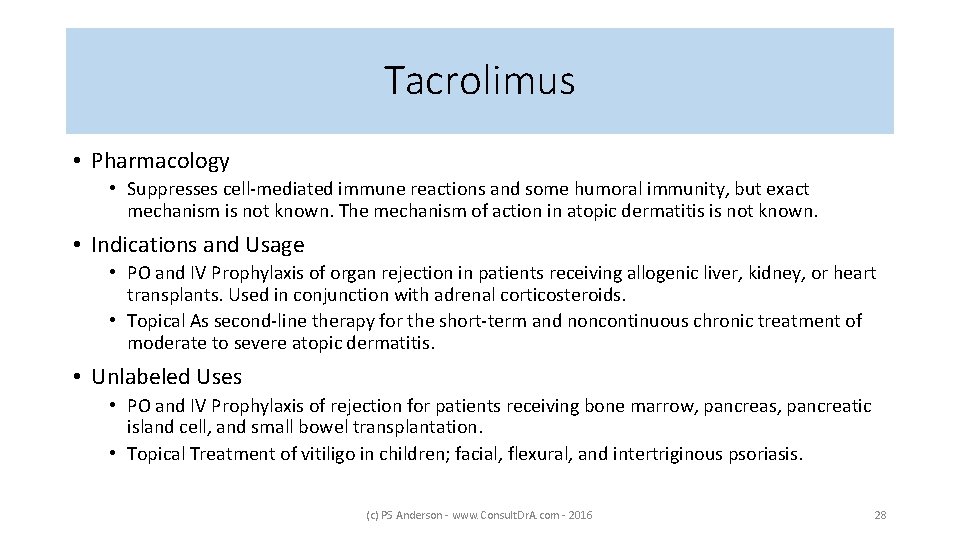 Tacrolimus • Pharmacology • Suppresses cell-mediated immune reactions and some humoral immunity, but exact