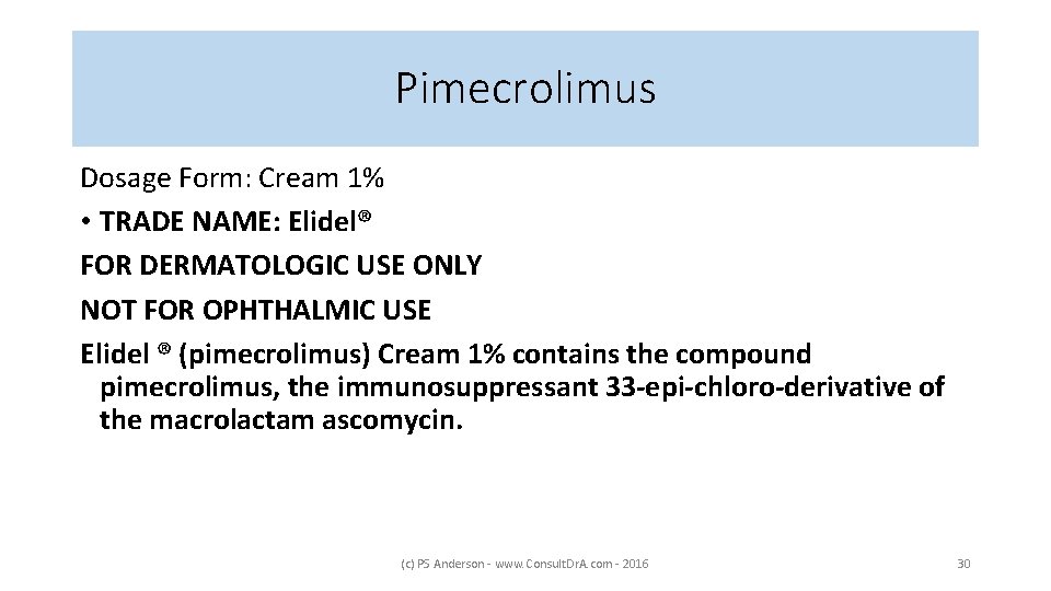 Pimecrolimus Dosage Form: Cream 1% • TRADE NAME: Elidel® FOR DERMATOLOGIC USE ONLY NOT