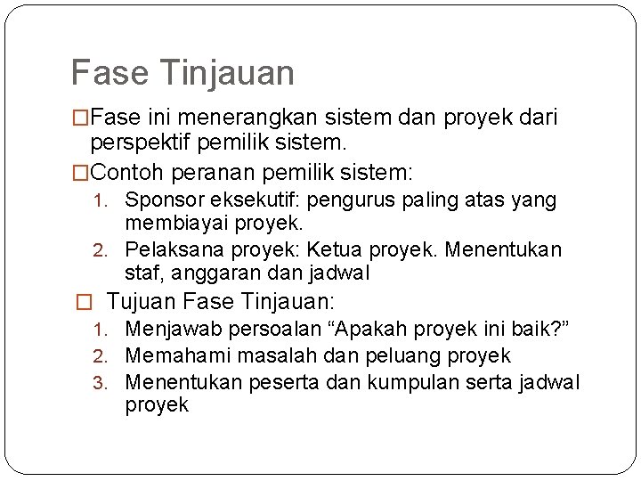 Fase Tinjauan �Fase ini menerangkan sistem dan proyek dari perspektif pemilik sistem. �Contoh peranan