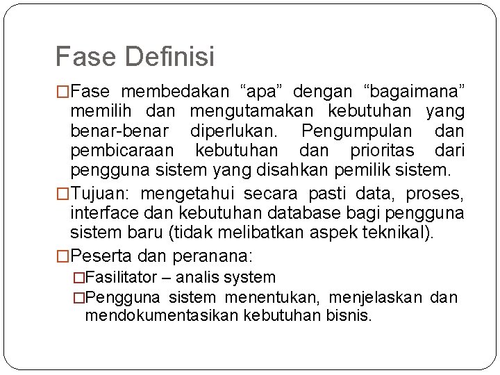 Fase Definisi �Fase membedakan “apa” dengan “bagaimana” memilih dan mengutamakan kebutuhan yang benar-benar diperlukan.