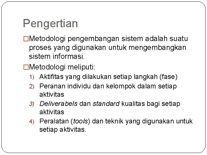 Pengertian �Metodologi pengembangan sistem adalah suatu proses yang digunakan untuk mengembangkan sistem informasi. �Metodologi