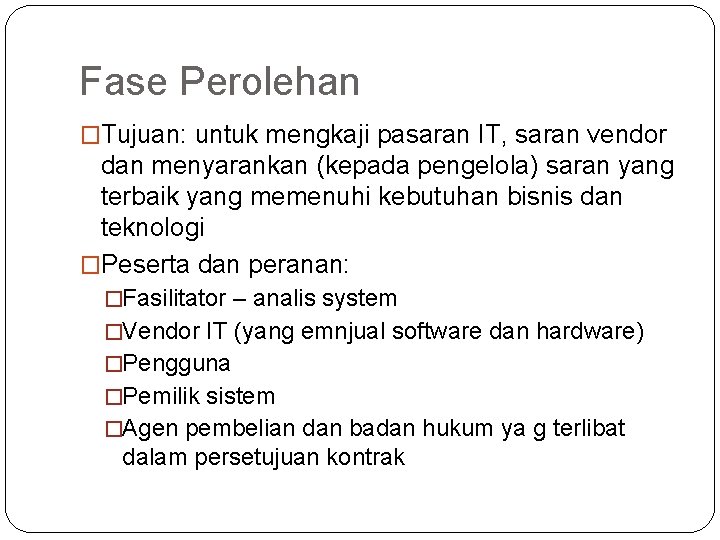 Fase Perolehan �Tujuan: untuk mengkaji pasaran IT, saran vendor dan menyarankan (kepada pengelola) saran