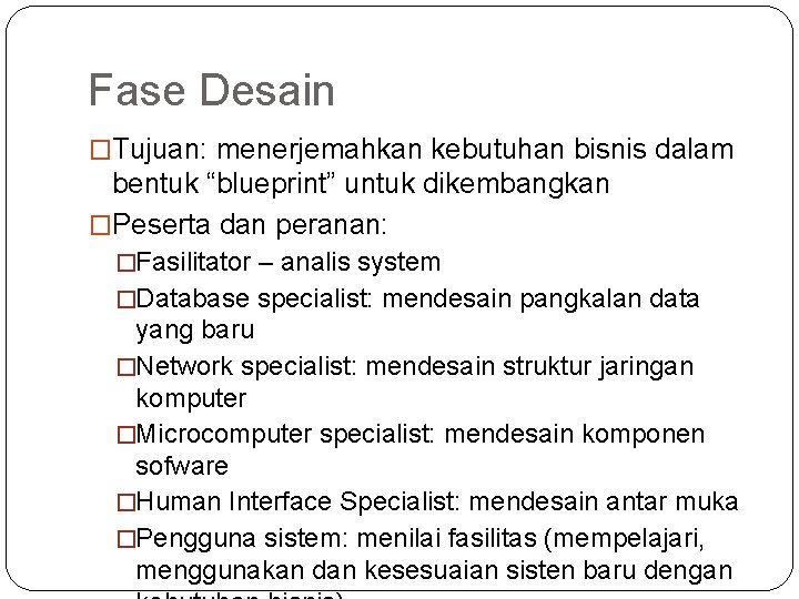 Fase Desain �Tujuan: menerjemahkan kebutuhan bisnis dalam bentuk “blueprint” untuk dikembangkan �Peserta dan peranan: