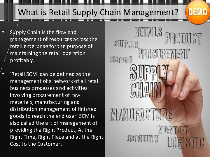 What is Retail Supply Chain Management? • Supply Chain is the flow and management