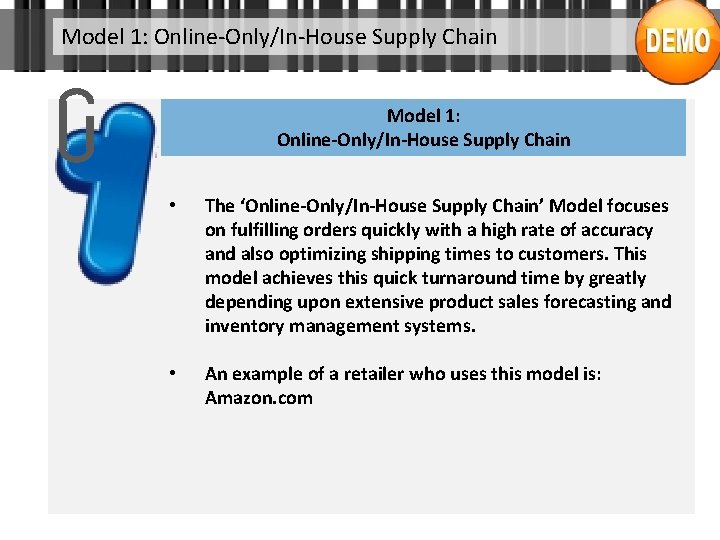 Model 1: Online-Only/In-House Supply Chain • The ‘Online-Only/In-House Supply Chain’ Model focuses on fulfilling