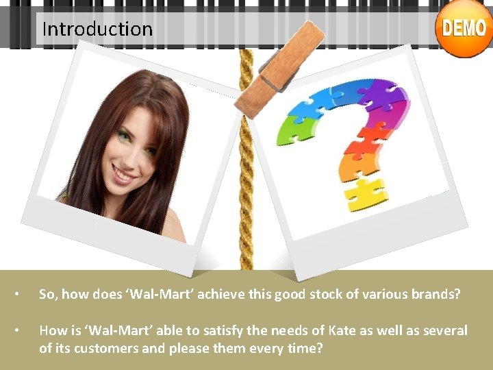 Introduction • So, how does ‘Wal-Mart’ achieve this good stock of various brands? •