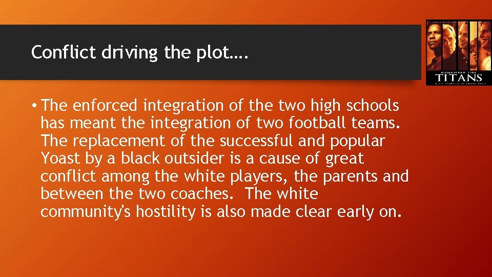 Conflict driving the plot…. • The enforced integration of the two high schools has