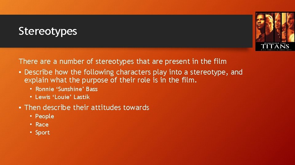 Stereotypes There a number of stereotypes that are present in the film • Describe