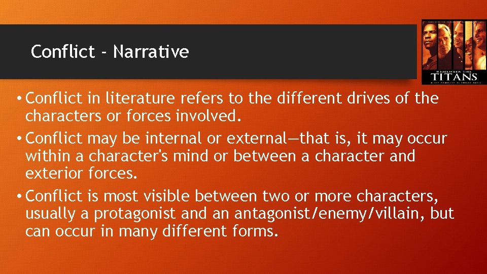 Conflict - Narrative • Conflict in literature refers to the different drives of the