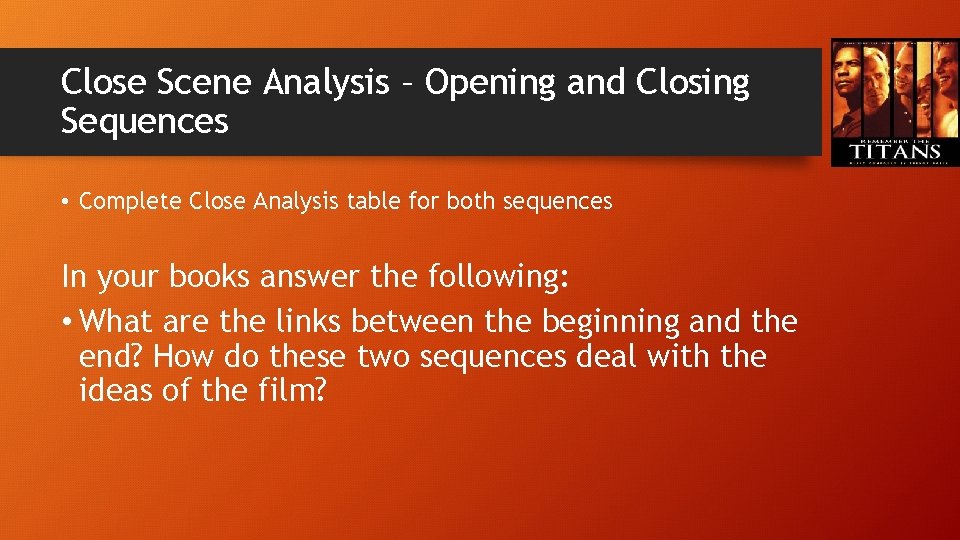 Close Scene Analysis – Opening and Closing Sequences • Complete Close Analysis table for