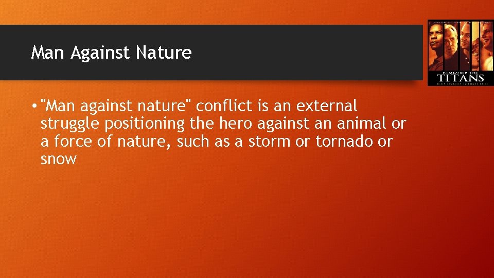 Man Against Nature • "Man against nature" conflict is an external struggle positioning the