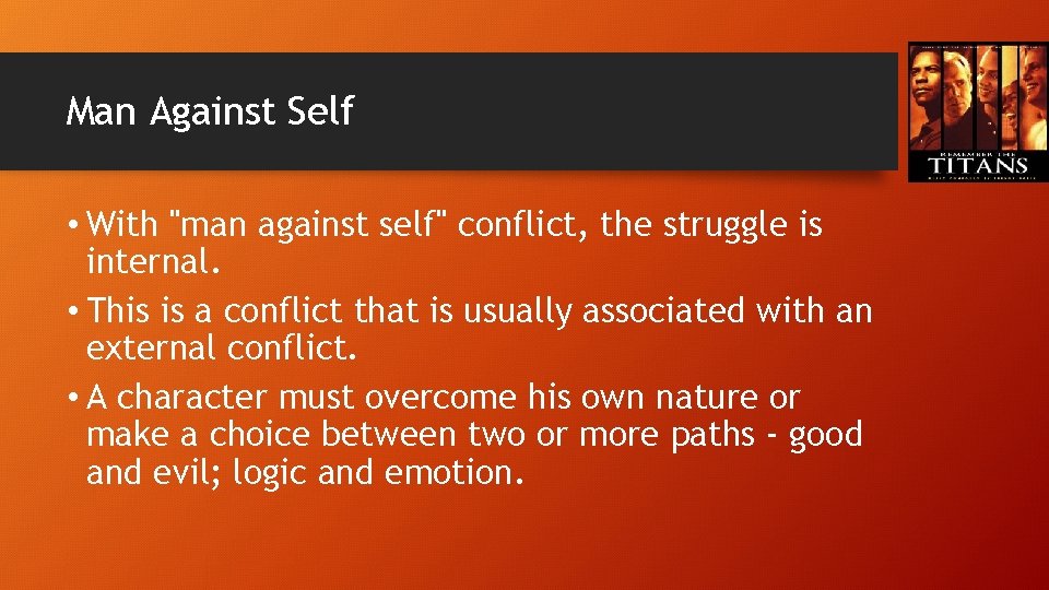 Man Against Self • With "man against self" conflict, the struggle is internal. •