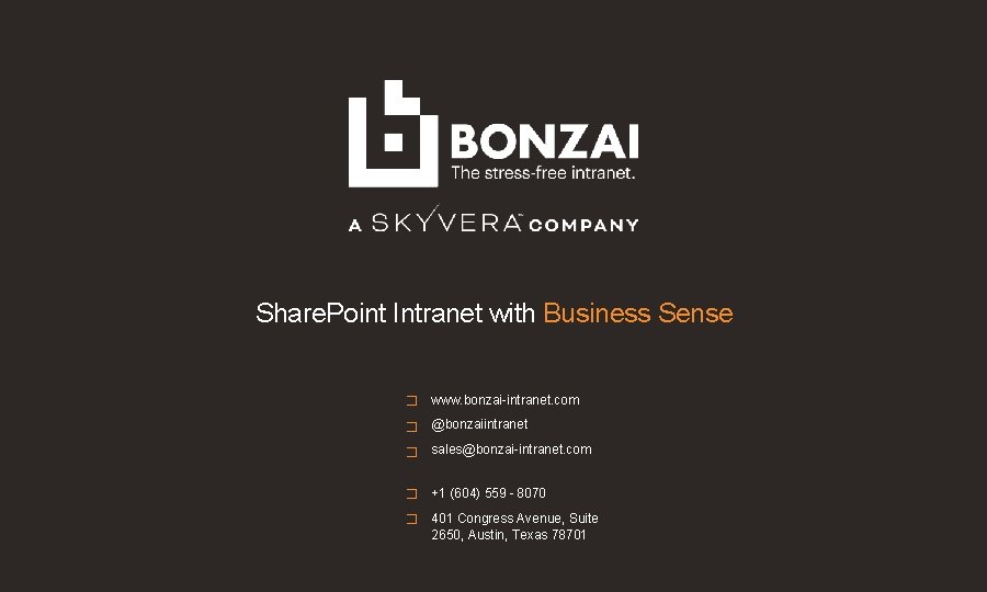 Share. Point Intranet with Business Sense � www. bonzai-intranet. com � @bonzaiintranet � sales@bonzai-intranet.