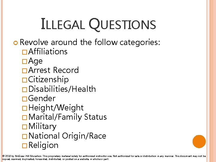 ILLEGAL QUESTIONS Revolve around the follow categories: �Affiliations �Age �Arrest Record �Citizenship �Disabilities/Health �Gender