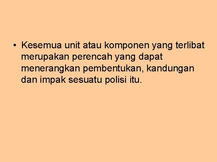  • Kesemua unit atau komponen yang terlibat merupakan perencah yang dapat menerangkan pembentukan,