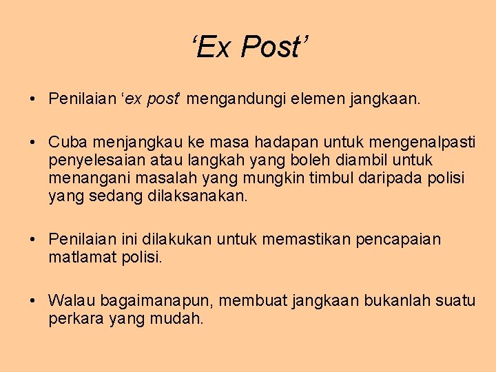 ‘Ex Post’ • Penilaian ‘ex post’ mengandungi elemen jangkaan. • Cuba menjangkau ke masa