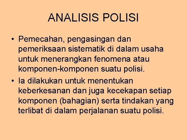 ANALISIS POLISI • Pemecahan, pengasingan dan pemeriksaan sistematik di dalam usaha untuk menerangkan fenomena