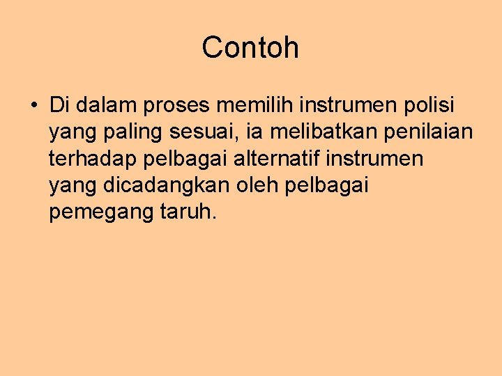 Contoh • Di dalam proses memilih instrumen polisi yang paling sesuai, ia melibatkan penilaian