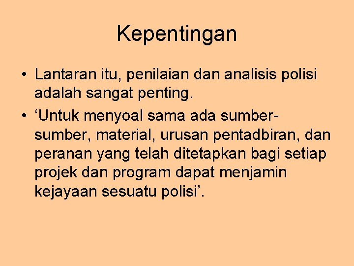 Kepentingan • Lantaran itu, penilaian dan analisis polisi adalah sangat penting. • ‘Untuk menyoal