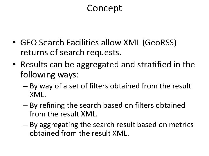 Concept • GEO Search Facilities allow XML (Geo. RSS) returns of search requests. •