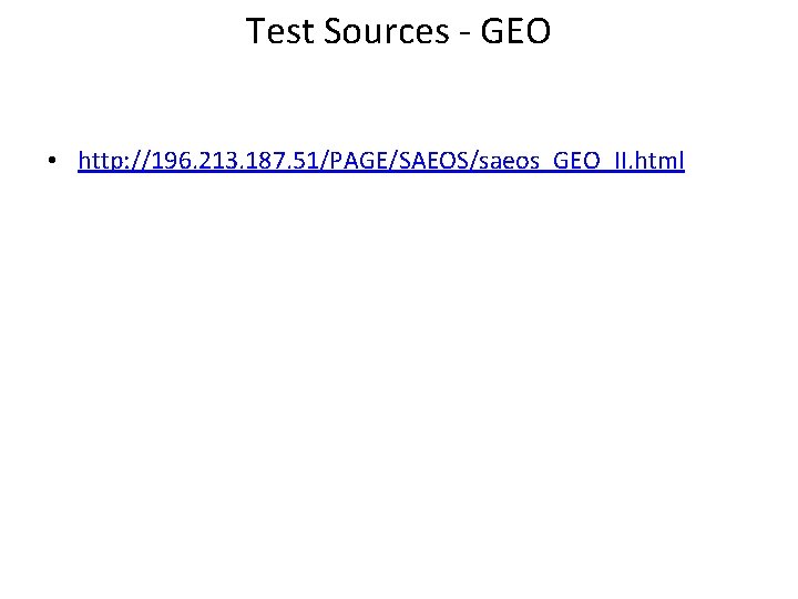 Test Sources - GEO • http: //196. 213. 187. 51/PAGE/SAEOS/saeos_GEO_II. html 