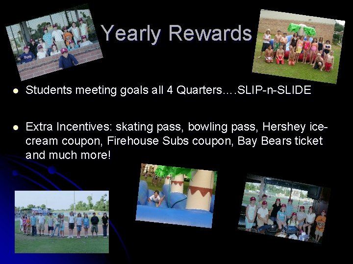 Yearly Rewards l Students meeting goals all 4 Quarters…. SLIP-n-SLIDE l Extra Incentives: skating