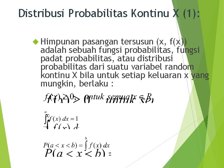 Distribusi Probabilitas Kontinu X (1): Himpunan pasangan tersusun (x, f(x)) adalah sebuah fungsi probabilitas,