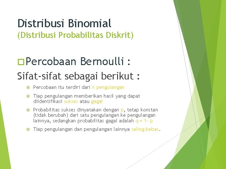 Distribusi Binomial (Distribusi Probabilitas Diskrit) Percobaan Bernoulli : Sifat-sifat sebagai berikut : Percobaan itu